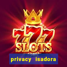 privacy isadora vale gratis